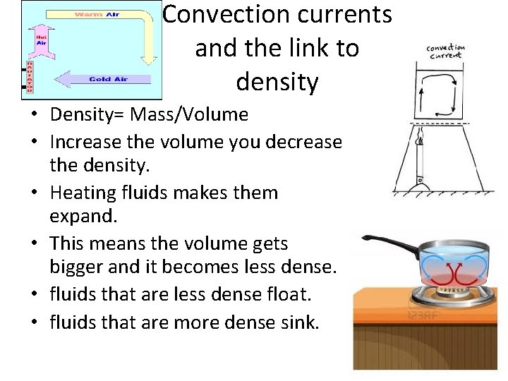 Convection currents and the link to density • Density= Mass/Volume • Increase the volume