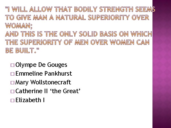 � Olympe De Gouges � Emmeline Pankhurst � Mary Wollstonecraft � Catherine II ‘the