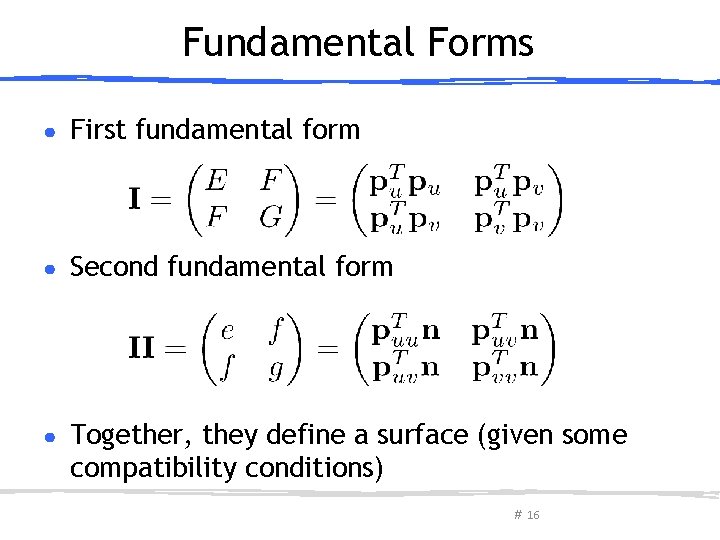 Fundamental Forms ● First fundamental form ● Second fundamental form ● Together, they define