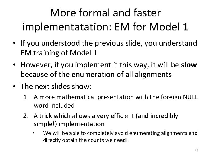 More formal and faster implementatation: EM for Model 1 • If you understood the