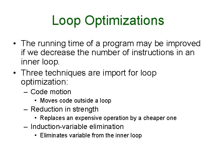 Loop Optimizations • The running time of a program may be improved if we
