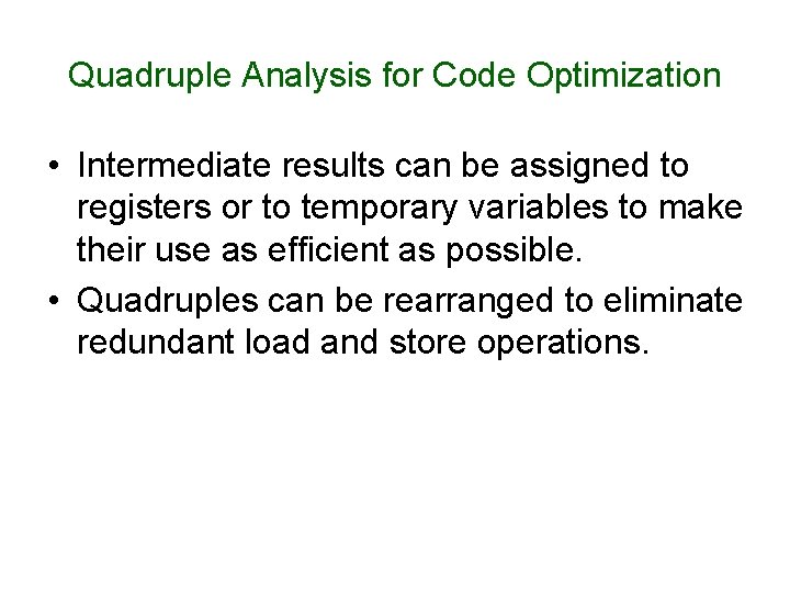 Quadruple Analysis for Code Optimization • Intermediate results can be assigned to registers or