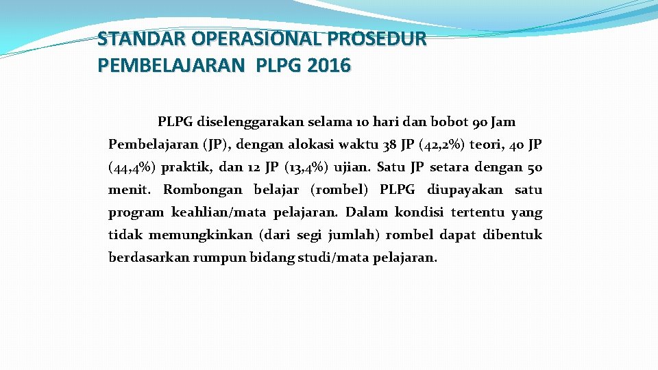 STANDAR OPERASIONAL PROSEDUR PEMBELAJARAN PLPG 2016 PLPG diselenggarakan selama 10 hari dan bobot 90