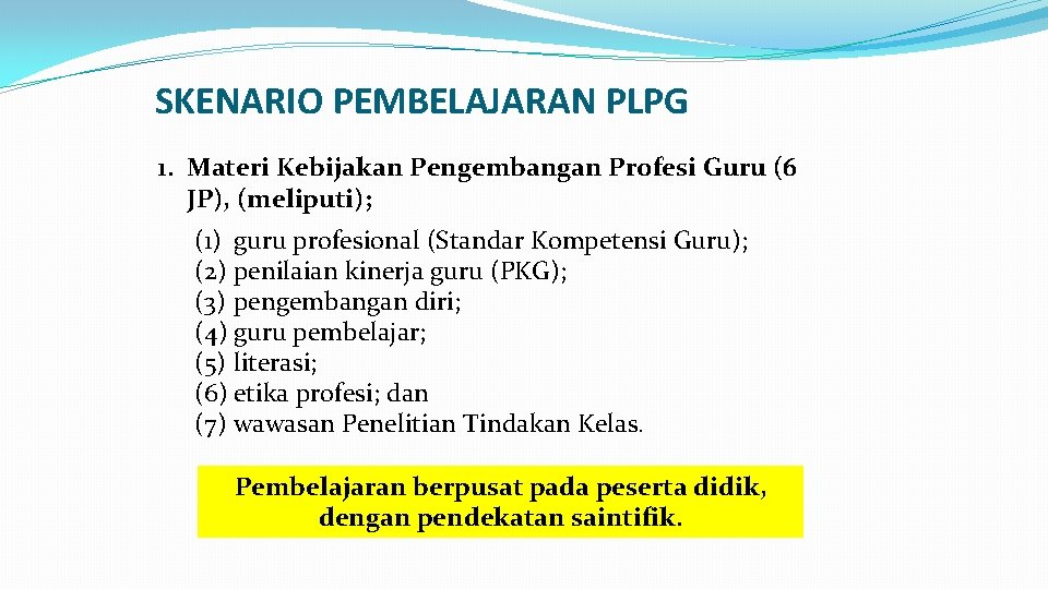 SKENARIO PEMBELAJARAN PLPG 1. Materi Kebijakan Pengembangan Profesi Guru (6 JP), (meliputi); (1) guru