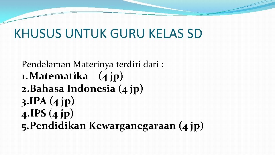 KHUSUS UNTUK GURU KELAS SD Pendalaman Materinya terdiri dari : 1. Matematika (4 jp)