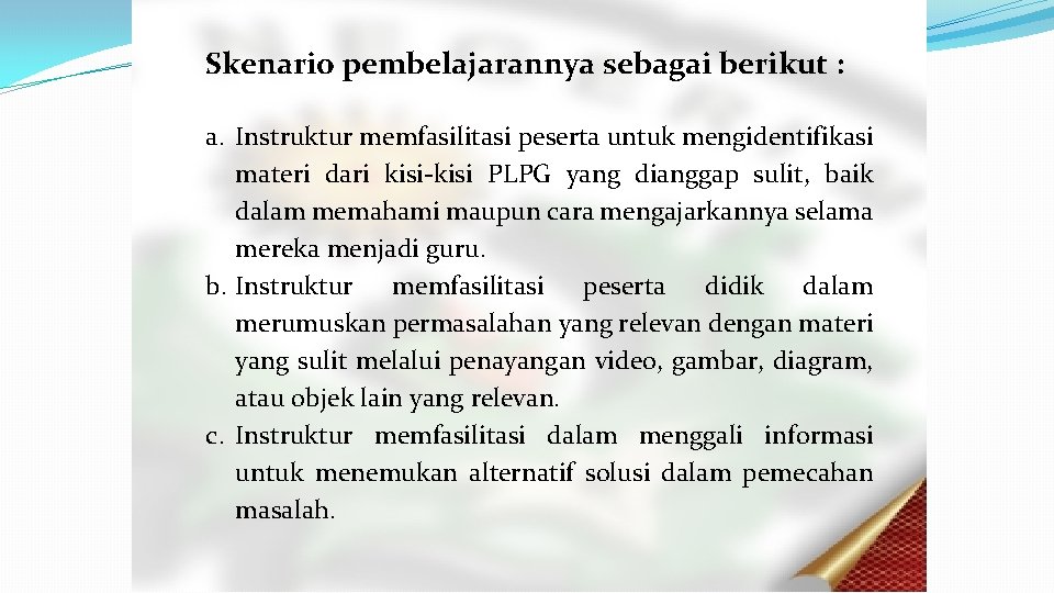 Skenario pembelajarannya sebagai berikut : a. Instruktur memfasilitasi peserta untuk mengidentifikasi materi dari kisi-kisi