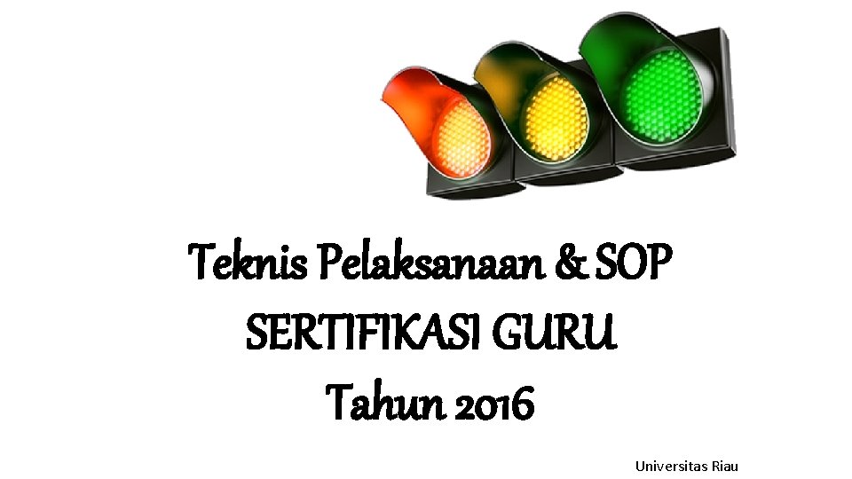 Teknis Pelaksanaan & SOP SERTIFIKASI GURU Tahun 2016 Universitas Riau 