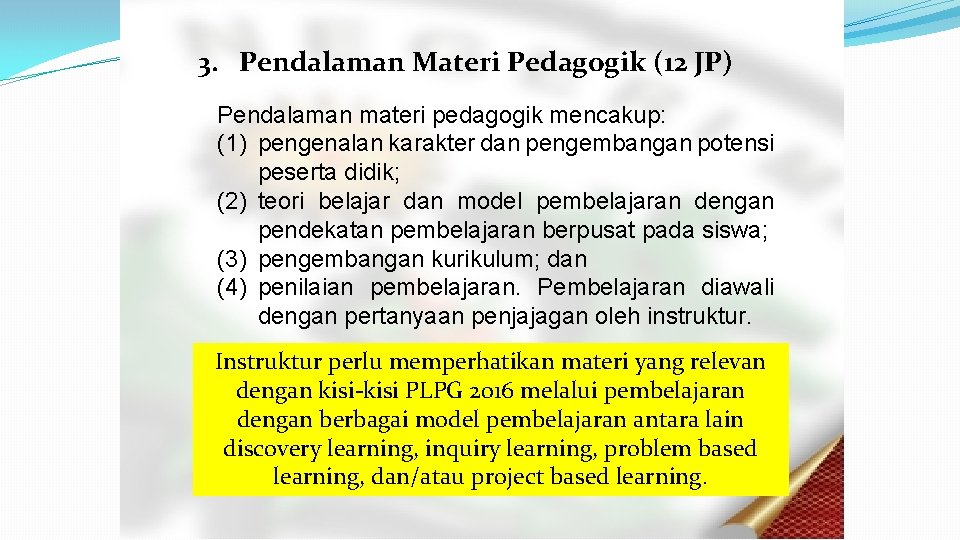 3. Pendalaman Materi Pedagogik (12 JP) Pendalaman materi pedagogik mencakup: (1) pengenalan karakter dan