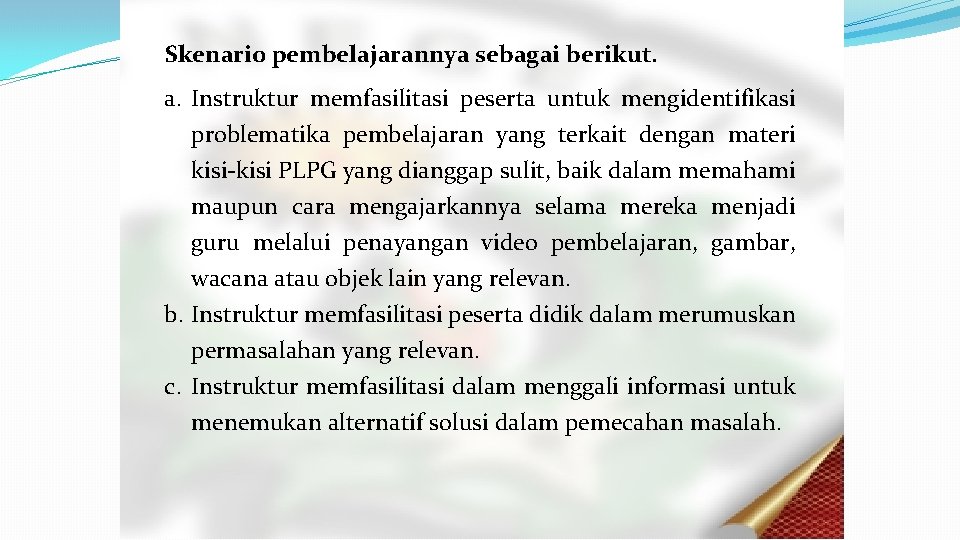 Skenario pembelajarannya sebagai berikut. a. Instruktur memfasilitasi peserta untuk mengidentifikasi problematika pembelajaran yang terkait