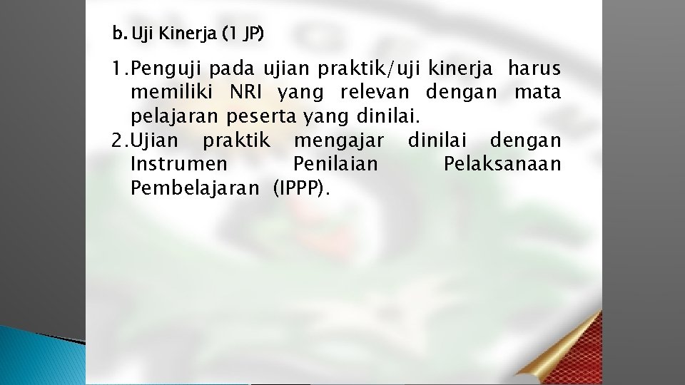 b. Uji Kinerja (1 JP) 1. Penguji pada ujian praktik/uji kinerja harus memiliki NRI