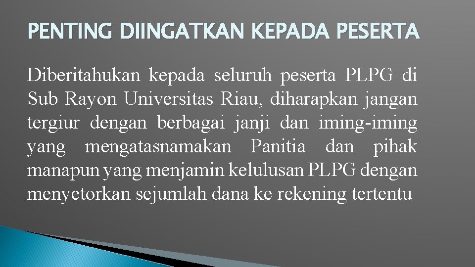 PENTING DIINGATKAN KEPADA PESERTA Diberitahukan kepada seluruh peserta PLPG di Sub Rayon Universitas Riau,