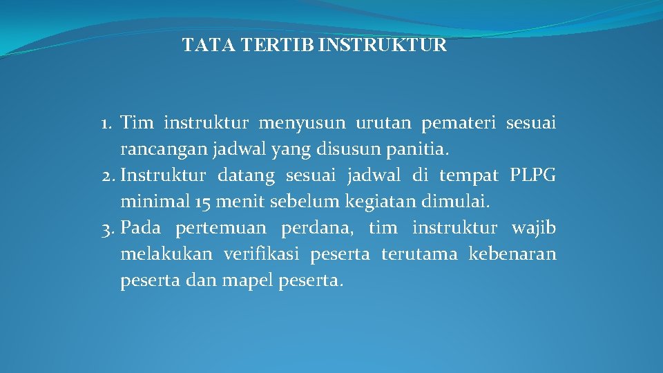 TATA TERTIB INSTRUKTUR 1. Tim instruktur menyusun urutan pemateri sesuai rancangan jadwal yang disusun