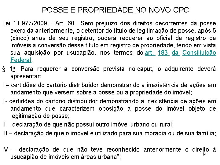 POSSE E PROPRIEDADE NO NOVO CPC Lei 11. 977/2009. ”Art. 60. Sem prejuízo dos