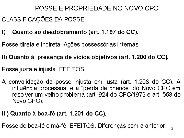 POSSE E PROPRIEDADE NO NOVO CPC CLASSIFICAÇÕES DA POSSE. I) Quanto ao desdobramento (art.