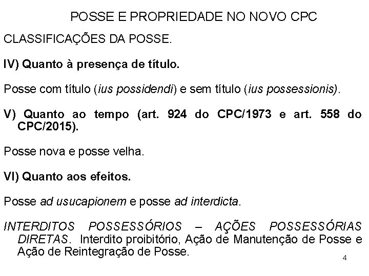 POSSE E PROPRIEDADE NO NOVO CPC CLASSIFICAÇÕES DA POSSE. IV) Quanto à presença de