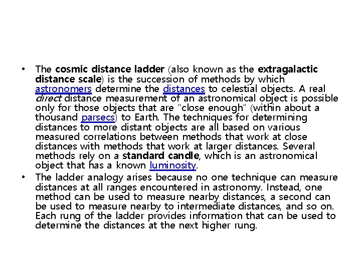  • The cosmic distance ladder (also known as the extragalactic distance scale) is