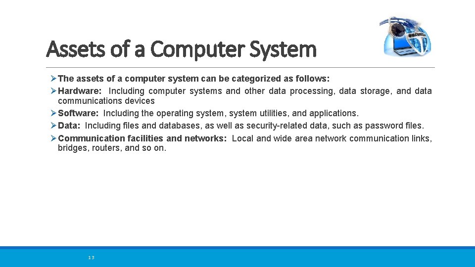 Assets of a Computer System ØThe assets of a computer system can be categorized