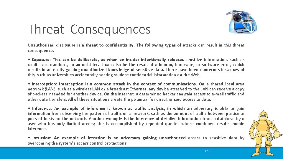 Threat Consequences Unauthorized disclosure is a threat to confidentiality. The following types of attacks