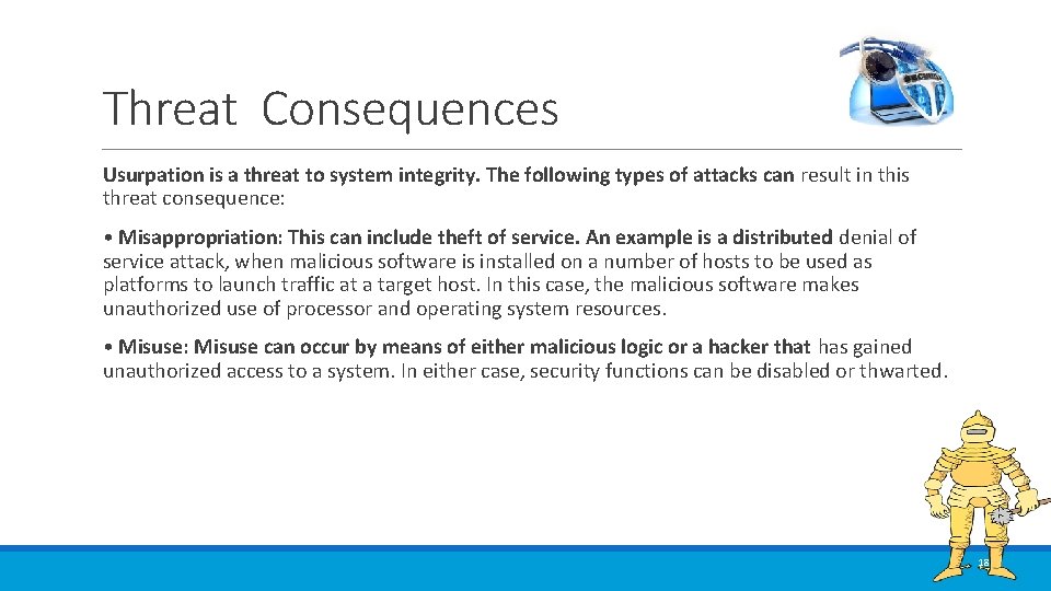Threat Consequences Usurpation is a threat to system integrity. The following types of attacks