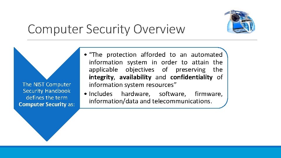 Computer Security Overview The NIST Computer Security Handbook defines the term Computer Security as: