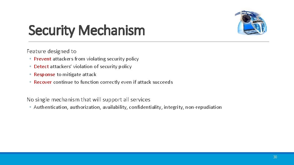 Security Mechanism Feature designed to ◦ ◦ Prevent attackers from violating security policy Detect