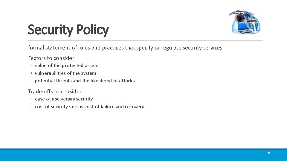 Security Policy formal statement of rules and practices that specify or regulate security services