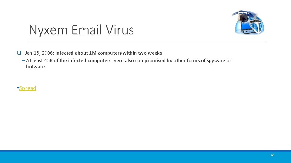 Nyxem Email Virus q Jan 15, 2006: infected about 1 M computers within two