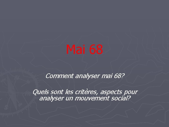 Mai 68 Comment analyser mai 68? Quels sont les critères, aspects pour analyser un