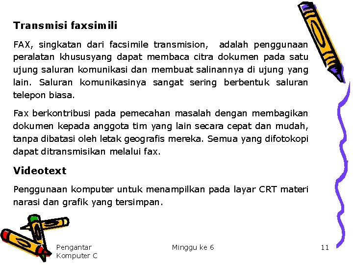 Transmisi faxsimili FAX, singkatan dari facsimile transmision, adalah penggunaan peralatan khususyang dapat membaca citra