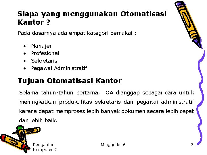 Siapa yang menggunakan Otomatisasi Kantor ? Pada dasarnya ada empat kategori pemakai : •