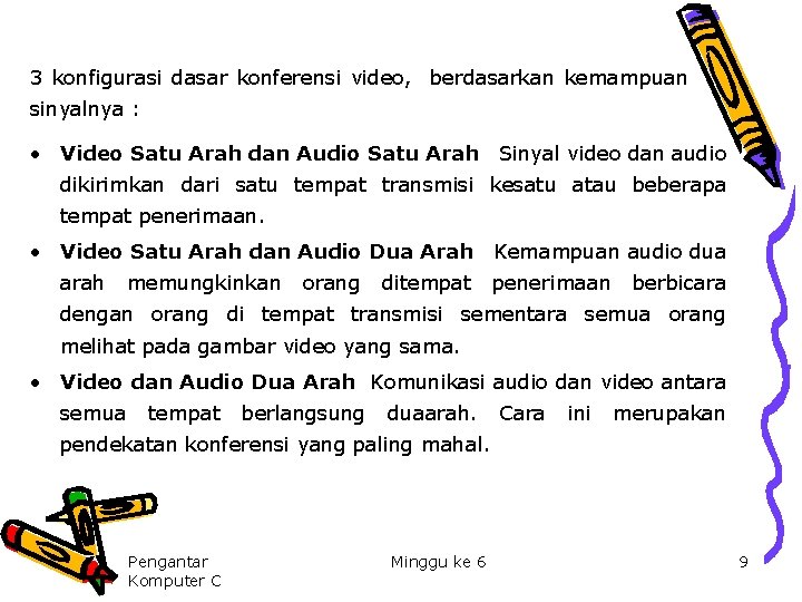 3 konfigurasi dasar konferensi video, berdasarkan kemampuan sinyalnya : • Video Satu Arah dan