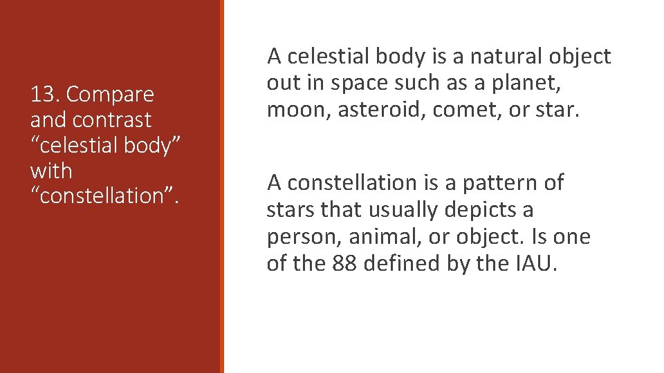 13. Compare and contrast “celestial body” with “constellation”. A celestial body is a natural