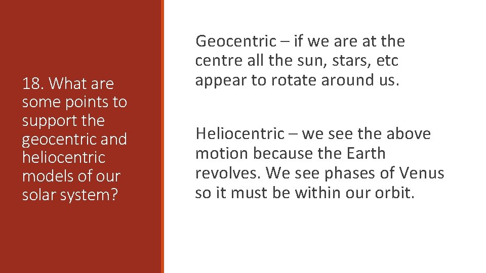 18. What are some points to support the geocentric and heliocentric models of our