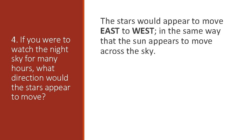 4. If you were to watch the night sky for many hours, what direction