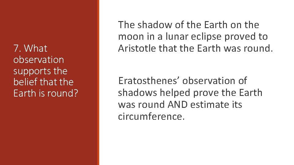 7. What observation supports the belief that the Earth is round? The shadow of