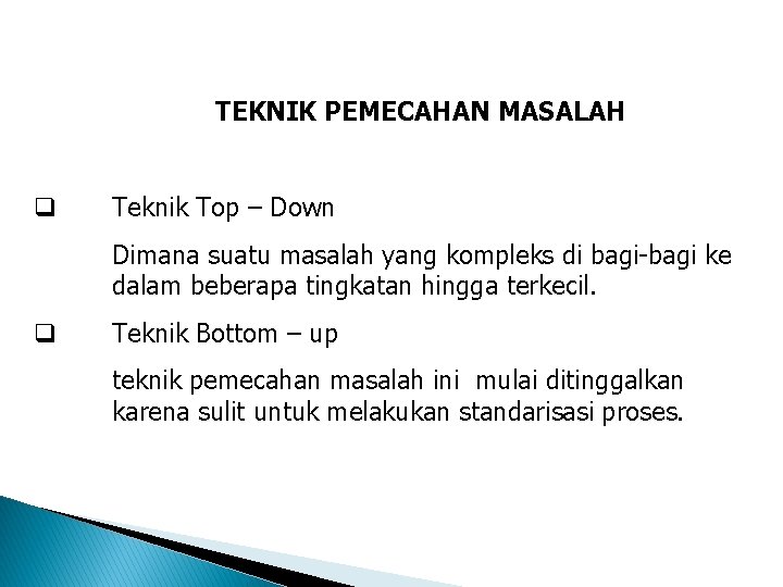 TEKNIK PEMECAHAN MASALAH q Teknik Top – Down Dimana suatu masalah yang kompleks di
