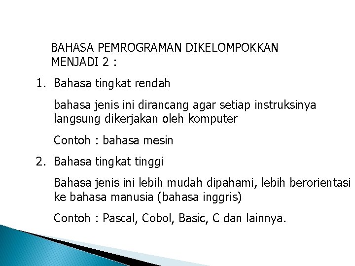 BAHASA PEMROGRAMAN DIKELOMPOKKAN MENJADI 2 : 1. Bahasa tingkat rendah bahasa jenis ini dirancang