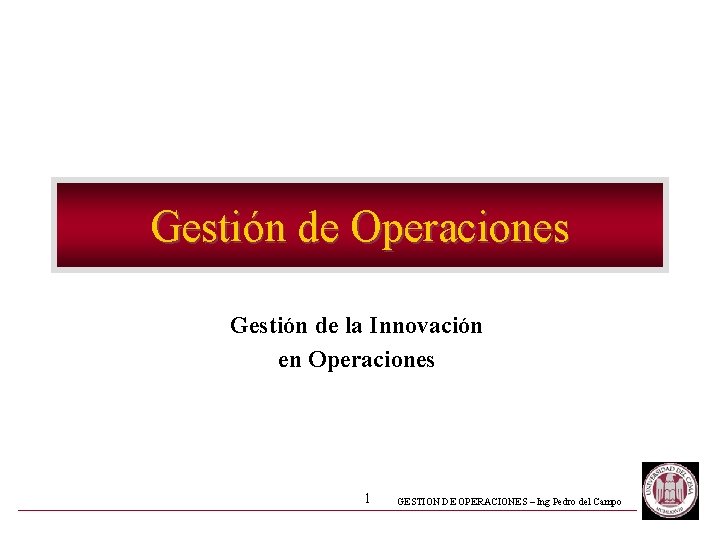 Gestión de Operaciones Gestión de la Innovación en Operaciones 1 GESTION DE OPERACIONES –