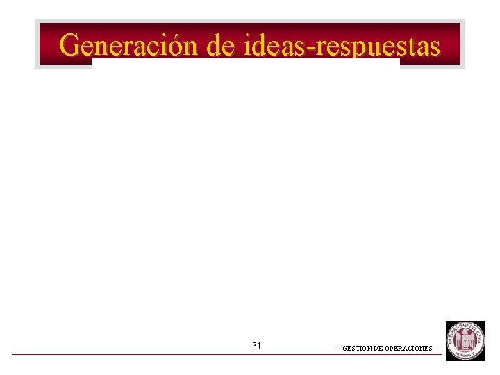 Generación de ideas-respuestas 31 - GESTION DE OPERACIONES – 