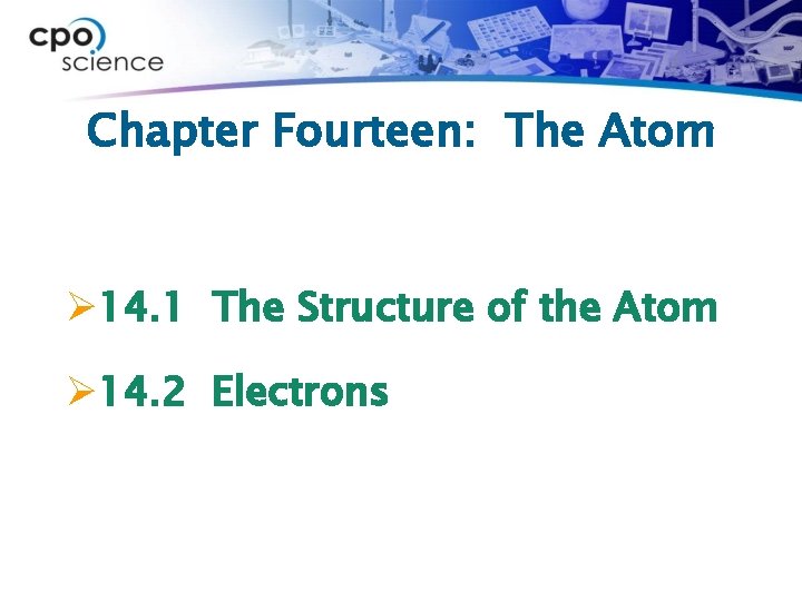 Chapter Fourteen: The Atom Ø 14. 1 The Structure of the Atom Ø 14.