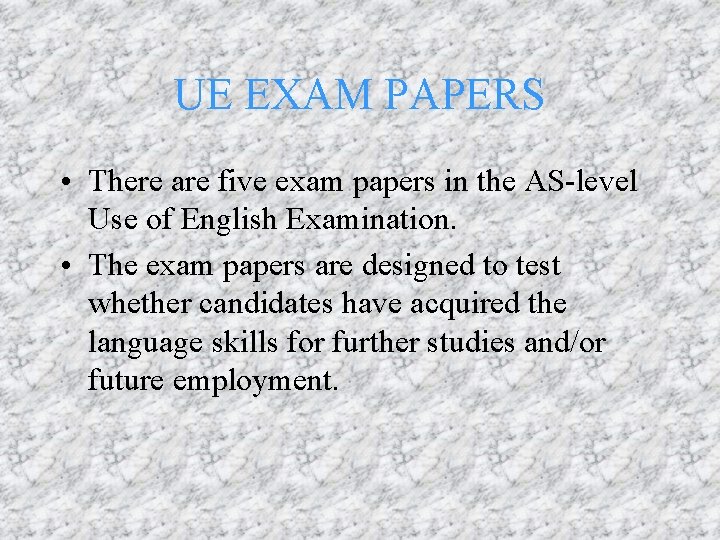 UE EXAM PAPERS • There are five exam papers in the AS-level Use of