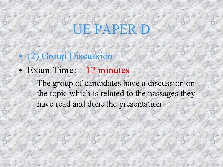 UE PAPER D • (2) Group Discussion • Exam Time: 12 minutes – The