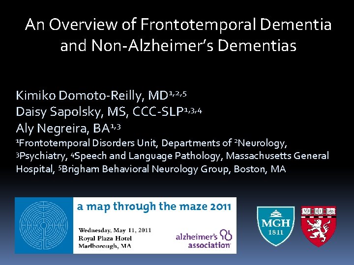 An Overview of Frontotemporal Dementia and Non-Alzheimer’s Dementias Kimiko Domoto-Reilly, MD 1, 2, 5 An Overview of Frontotemporal Dementia and Non-Alzheimer’s Dementias Kimiko Domoto-Reilly, MD 1, 2, 5