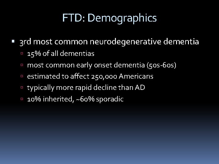 FTD: Demographics 3 rd most common neurodegenerative dementia 15% of all dementias most common FTD: Demographics 3 rd most common neurodegenerative dementia 15% of all dementias most common