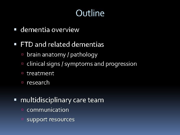 Outline dementia overview FTD and related dementias brain anatomy / pathology clinical signs / Outline dementia overview FTD and related dementias brain anatomy / pathology clinical signs /