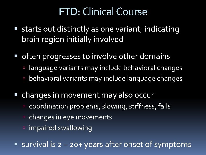 FTD: Clinical Course starts out distinctly as one variant, indicating brain region initially involved FTD: Clinical Course starts out distinctly as one variant, indicating brain region initially involved