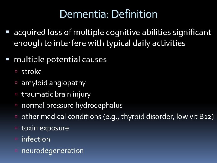Dementia: Definition acquired loss of multiple cognitive abilities significant enough to interfere with typical Dementia: Definition acquired loss of multiple cognitive abilities significant enough to interfere with typical