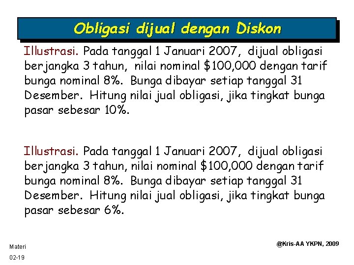 Obligasi dijual dengan Diskon Illustrasi. Pada tanggal 1 Januari 2007, dijual obligasi berjangka 3