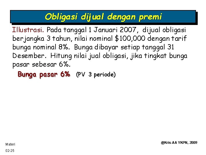 Obligasi dijual dengan premi Illustrasi. Pada tanggal 1 Januari 2007, dijual obligasi berjangka 3