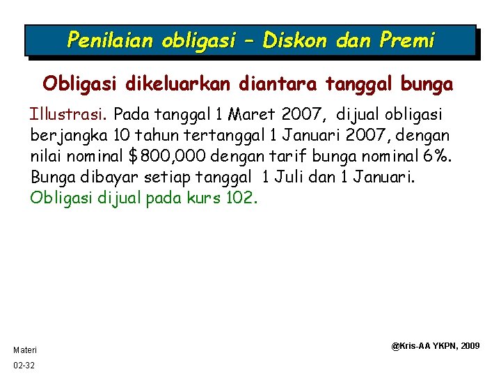 Penilaian obligasi – Diskon dan Premi Obligasi dikeluarkan diantara tanggal bunga Illustrasi. Pada tanggal